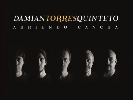 Damián Torres Quinteto presenta «Abriendo cancha»