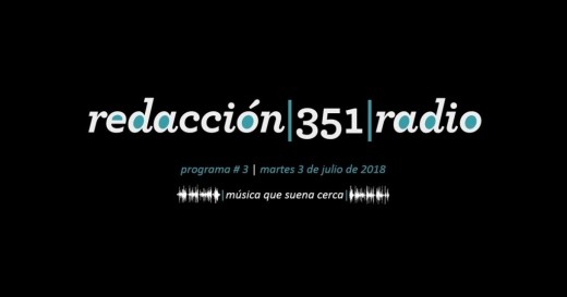 Redacción 351 Radio – Programa 3