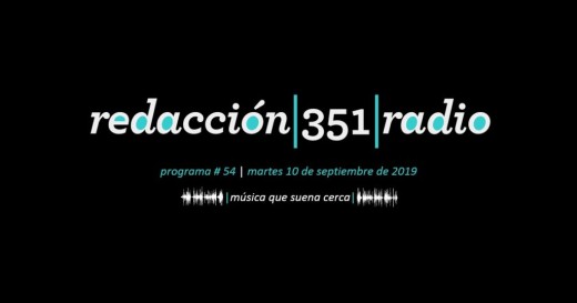 Redacción 351 Radio – Programa 54