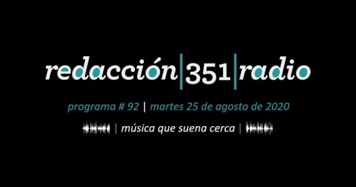 Redacción 351 Radio – Programa 92