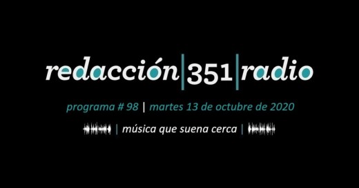 Redacción 351 Radio – Programa 98