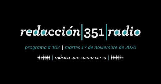 Redacción 351 Radio – Programa 103