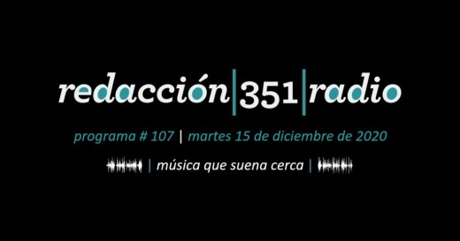 Redacción 351 Radio – Programa 107