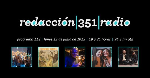 Redacción 351 Radio – Programa 118