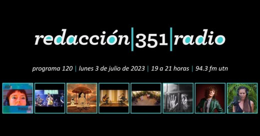 Redacción 351 Radio – Programa 120