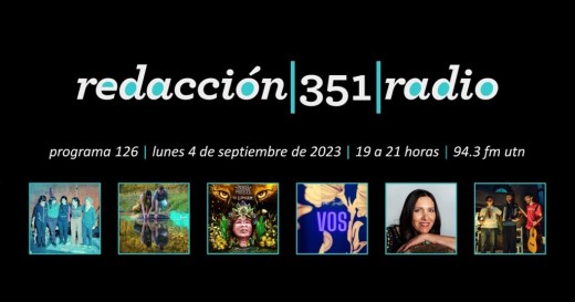 Redacción 351 Radio – Programa 126