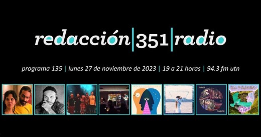 Redacción 351 Radio – Programa 135