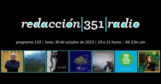 Redacción 351 Radio – Programa 133