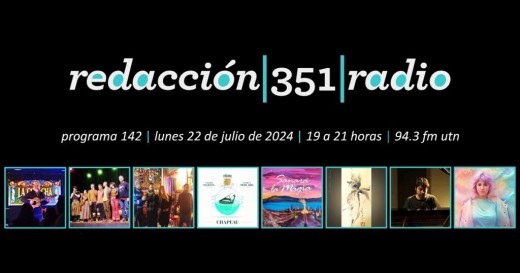 Redacción 351 Radio – Programa 142