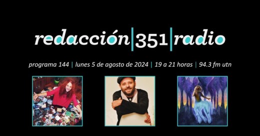 Redacción 351 Radio – Programa 144