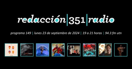 Redacción 351 Radio – Programa 149