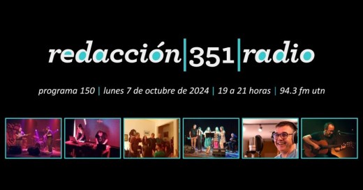 Redacción 351 Radio – Programa 150