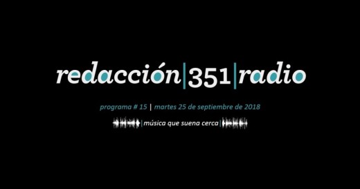 Redacción 351 Radio – Programa 15
