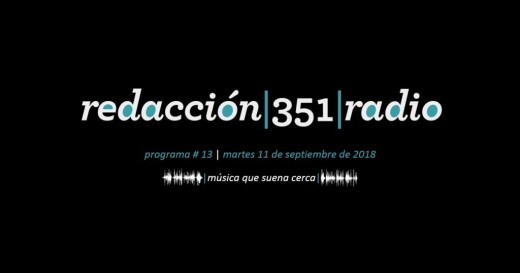 Redacción 351 Radio – Programa 13