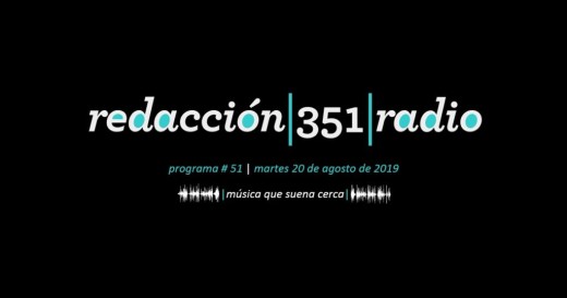 Redacción 351 Radio – Programa 51
