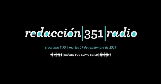 Redacción 351 Radio – Programa 55