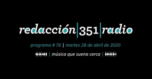 Redacción 351 Radio – Programa 76