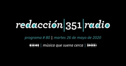 Redacción 351 Radio – Programa 80