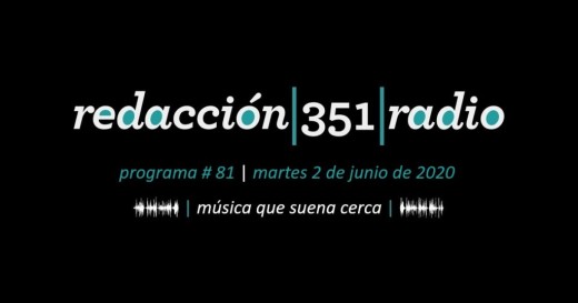 Redacción 351 Radio – Programa 81