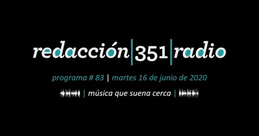 Redacción 351 Radio – Programa 83