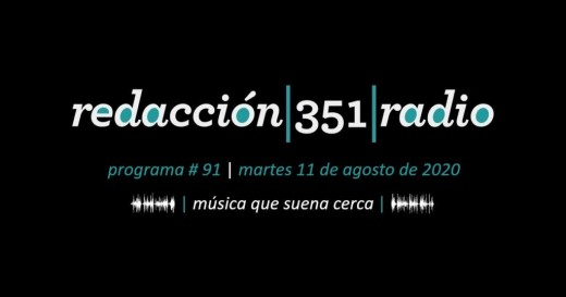 Redacción 351 Radio – Programa 91