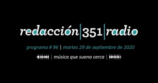 Redacción 351 Radio – Programa 96