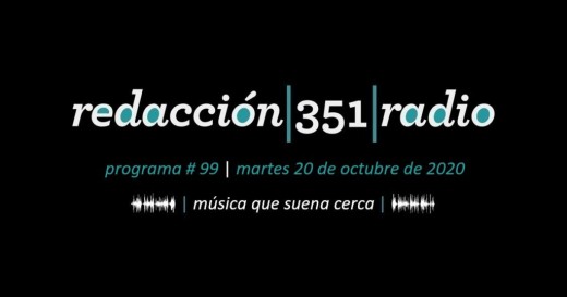 Redacción 351 Radio – Programa 99