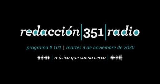 Redacción 351 Radio – Programa 101
